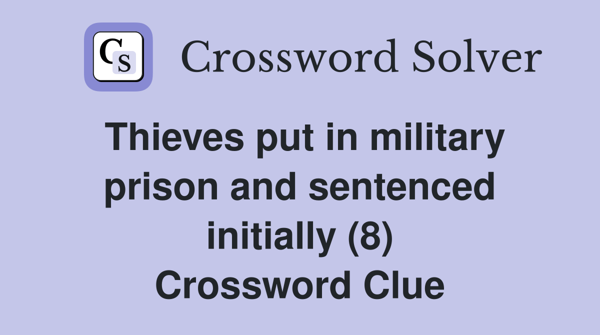 Thieves put in military prison and sentenced initially (8) Crossword